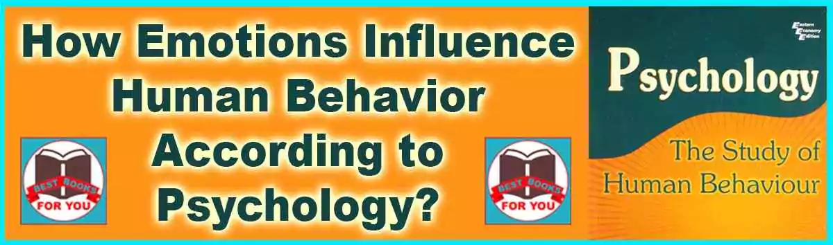 How do emotions influence human behavior according to psychology